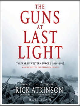 THE GUNS AT LAST LIGHT - The War in Western Europe, 1944-1945 (Volume Three of the Liberation Trilogy
by
Rick Atkinson